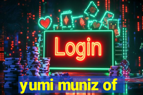 yumi muniz of